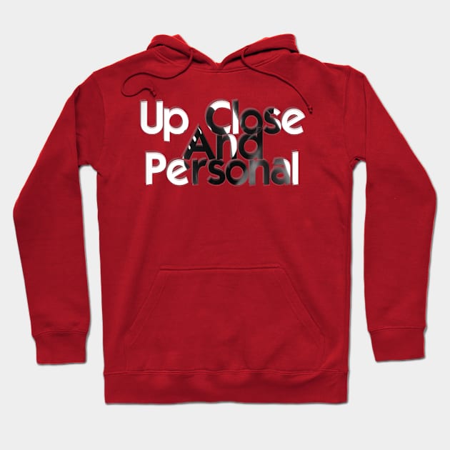 Up Close And Personal Hoodie by afternoontees